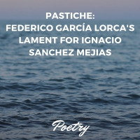 Pastiche: Federico García Lorca's Lament for Ignacio Sanchez Mejias