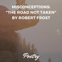 Misconceptions: "The Road Not Taken" by Robert Frost