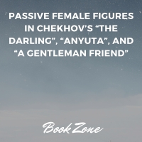 Passive female figures in Chekhov’s “The Darling”, “Anyuta”, and “A Gentleman Friend”