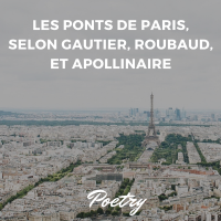 En français: Les ponts de Paris, selon Gautier, Roubaud, et Apollinaire