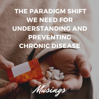 The Paradigm Shift We Need For Understanding and Preventing Chronic Disease
