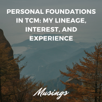 Personal Foundations in Traditional Chinese Medicine: My Lineage, Interest, and Experience